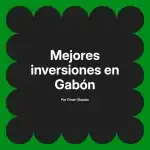 Mejores inversiones en Gabón