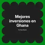 Mejores inversiones en Ghana