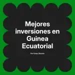 Mejores inversiones en Guinea Ecuatorial