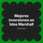 Mejores inversiones en Islas Marshall