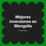Mejores inversiones en Mongolia