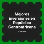 Mejores inversiones en República Centroafricana