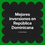 Mejores inversiones en República Dominicana