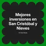 Mejores inversiones en San Cristóbal y Nieves