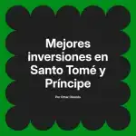 Mejores inversiones en Santo Tomé y Príncipe