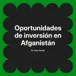 Oportunidades de inversión en Afganistán