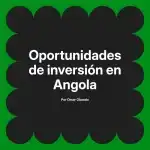 Oportunidades de inversión en Angola