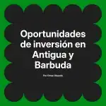 Oportunidades de inversión en Antigua y Barbuda