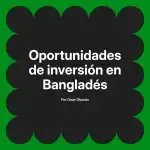 Oportunidades de inversión en Bangladés