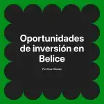 Oportunidades de inversión en Belice