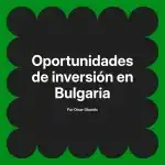 Oportunidades de inversión en Bulgaria