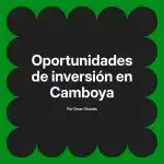 Oportunidades de inversión en Camboya