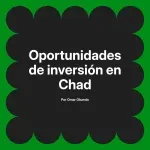 Oportunidades de inversión en Chad