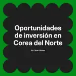 Oportunidades de inversión en Corea del Norte