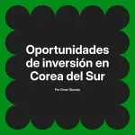Oportunidades de inversión en Corea del Sur
