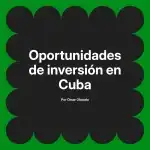 Oportunidades de inversión en Cuba