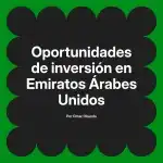 Oportunidades de inversión en Emiratos Árabes Unidos