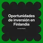 Oportunidades de inversión en Finlandia