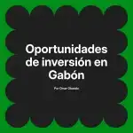 Oportunidades de inversión en Gabón
