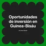 Oportunidades de inversión en Guinea-Bisáu