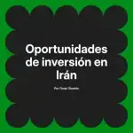 Oportunidades de inversión en Irán