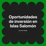 Oportunidades de inversión en Islas Salomón