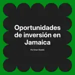 Oportunidades de inversión en Jamaica