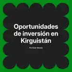 Oportunidades de inversión en Kirguistán