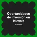 Oportunidades de inversión en Kuwait