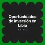 Oportunidades de inversión en Libia