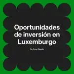 Oportunidades de inversión en Luxemburgo