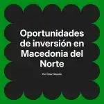Oportunidades de inversión en Macedonia del Norte