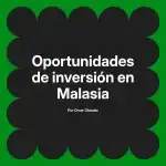 Oportunidades de inversión en Malasia