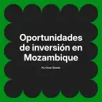 Oportunidades de inversión en Mozambique