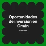 Oportunidades de inversión en Omán