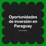 Oportunidades de inversión en Paraguay