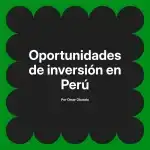 Oportunidades de inversión en Perú