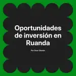 Oportunidades de inversión en Ruanda