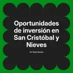 Oportunidades de inversión en San Cristóbal y Nieves