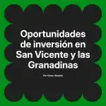Oportunidades de inversión en San Vicente y las Granadinas