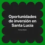 Oportunidades de inversión en Santa Lucía