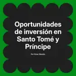Oportunidades de inversión en Santo Tomé y Príncipe
