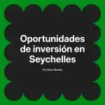 Oportunidades de inversión en Seychelles
