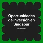 Oportunidades de inversión en Singapur