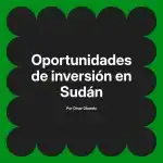 Oportunidades de inversión en Sudán