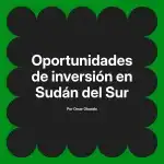 Oportunidades de inversión en Sudán del Sur