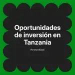 Oportunidades de inversión en Tanzania