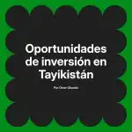 Oportunidades de inversión en Tayikistán