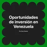 Oportunidades de inversión en Venezuela