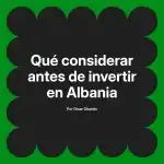 Qué considerar antes de invertir en Albania